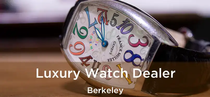  Luxury Watch Dealer Berkeley